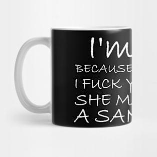 I'm Fat Because I Fuck Your Mom Sandwich Mug